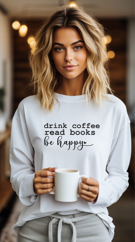 "Drink Coffee Read Books Be Happy" Long Sleeve Tee