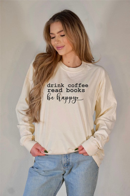 "Drink Coffee Read Books Be Happy" Long Sleeve Tee