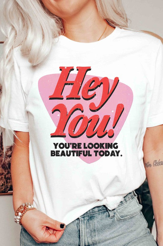 "Hey You! You're Looking Beautiful Today" Graphic Tee