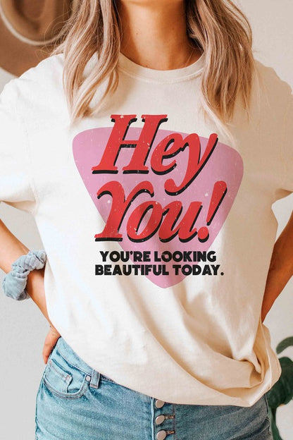 "Hey You! You're Looking Beautiful Today" Graphic Tee